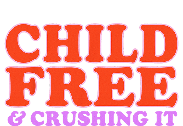 Child Free And Crushing It T-Shirt