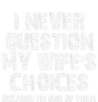 I Never Question My Wifes Choices Funny Husband Gifts T-Shirt