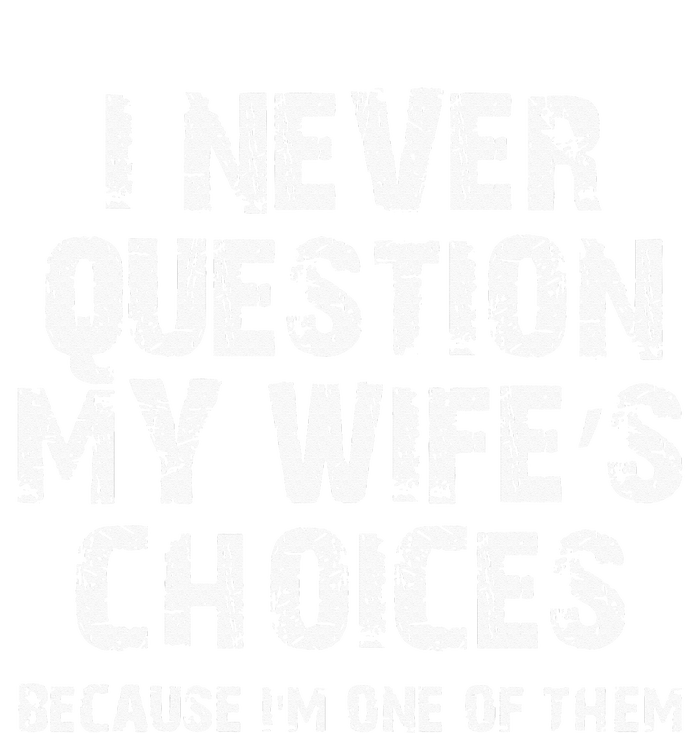 I Never Question My Wifes Choices Funny Husband Gifts T-Shirt