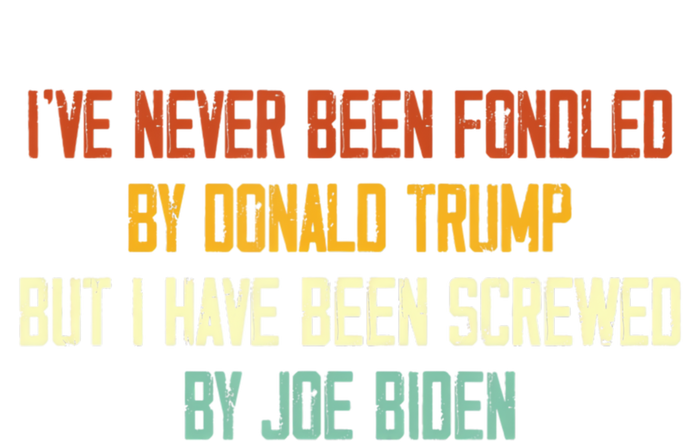 I’ve Never Been Fondled By Donald Trump But T-Shirt