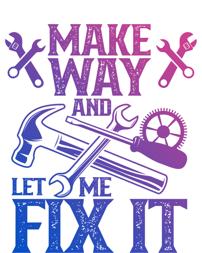 Make Way And Let Me Fix It Tinkerer Mr Fix It Fixing Repair Cool Gift T-Shirt