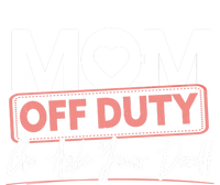 Mom Off Duty Go Ask Your Dad Mom Mothers Day Cute Gift T-Shirt