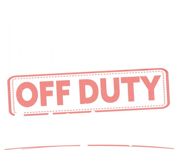 Mom Off Duty Go Ask Your Dad Mom Mothers Day Cute Gift T-Shirt