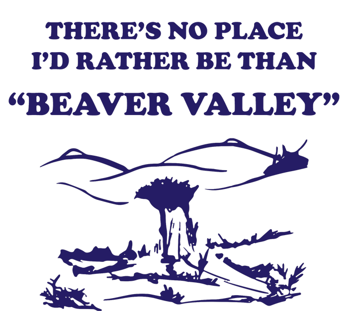 Theres No Place Id Rather Be Than Beaver Valley Funny Adult Humor T-Shirt