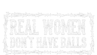 Real Women Dont Have Balls T-Shirt