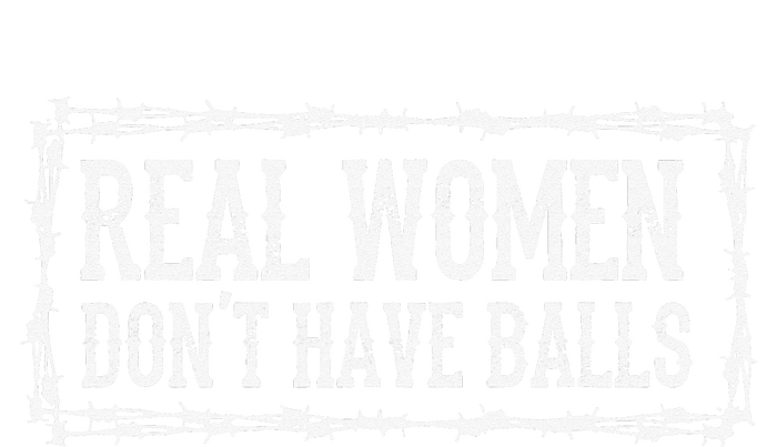 Real Women Dont Have Balls T-Shirt