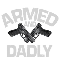 Armed And Dadly Funny Deadly Father Gifts For Fathers Day T-Shirt