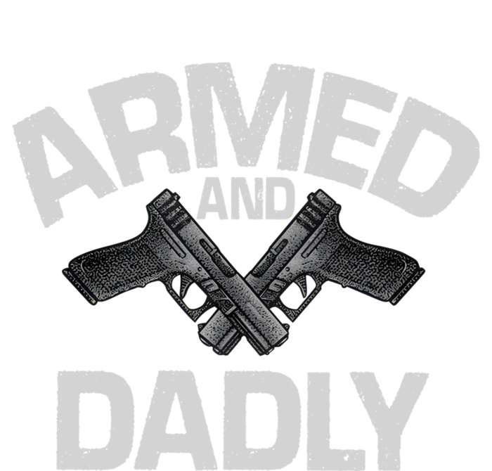 Armed And Dadly Funny Deadly Father Gifts For Fathers Day T-Shirt