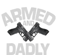 Armed And Dadly Funny Deadly Father Gift For Fathers Day T-Shirt