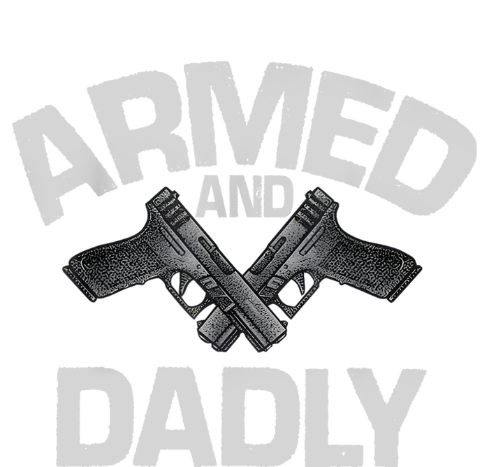 Armed And Dadly Funny Deadly Father Gift For Fathers Day T-Shirt