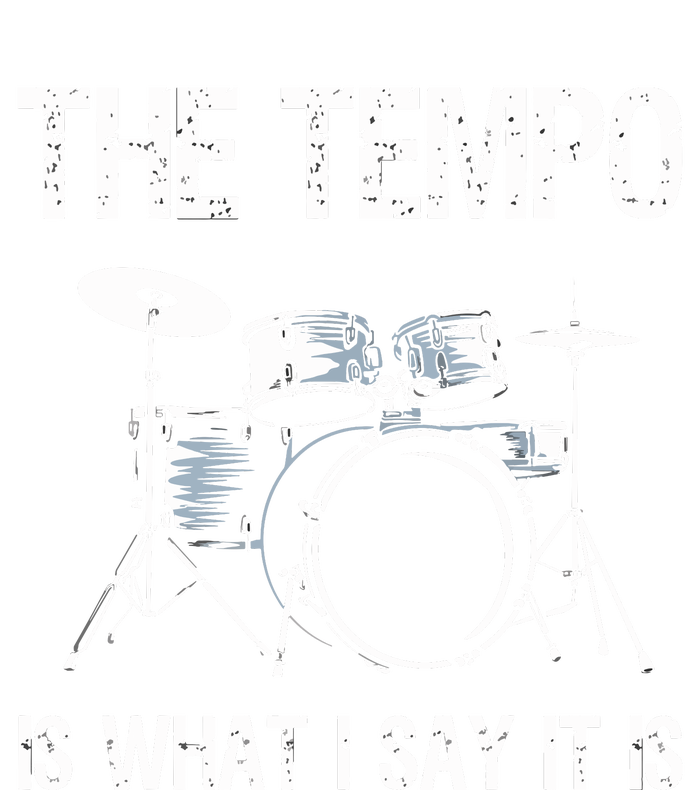 The Tempo Is What I Say It Is Gift Funny Drummer Men Women T-Shirt