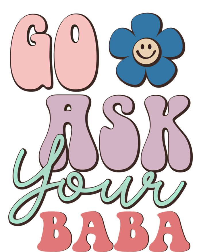 Go Ask Your Baba Cute Funny Mom Funny Gift Mothers Day Tee Funny Gift Women's T-Shirt