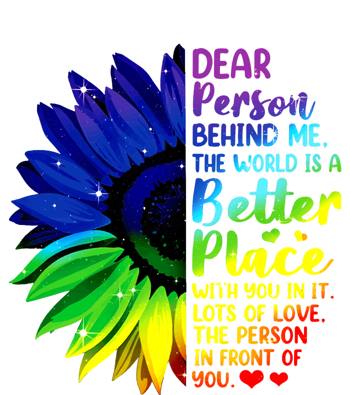 Dear Person Behind Me The World Is A Better Place Sunflower Hoodie T-Shirt