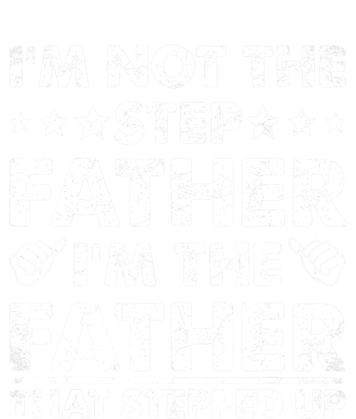 I'm Not The Step Father I'm The Father That Stepped Up Long Sleeve Shirt