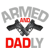 Armed And Dadly Funny Deadly Father Gift For Fathers Day T-Shirt