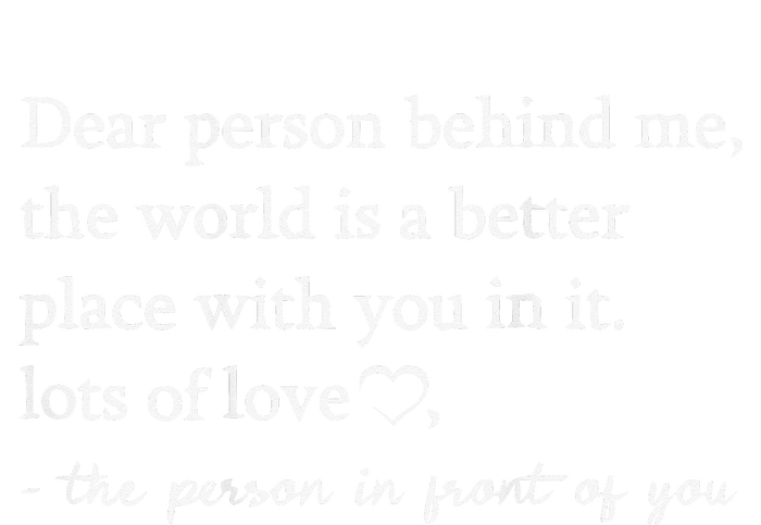 To The Person Behind Me Dear person behind Me You matter Long Sleeve Shirt