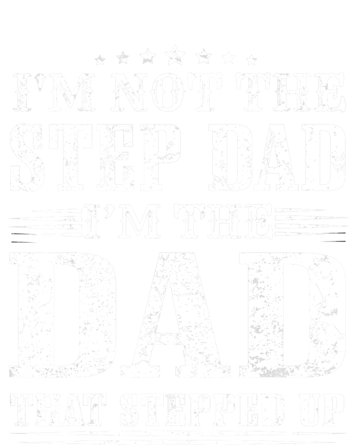 I'm Not The Step Dad I'm The Dad That Stepped Up Father T-Shirt