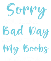 Sorry You Had A Bad Day You Can Touch My Boobs If You Want Tall Sweatshirt