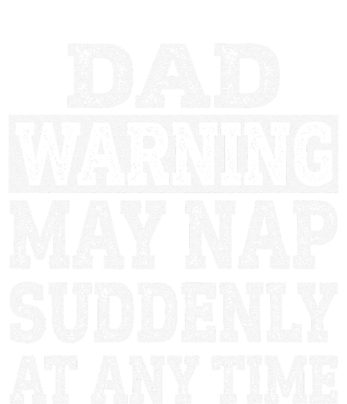 Dad Warning May Nap Suddenly At Any Time Father T-Shirt