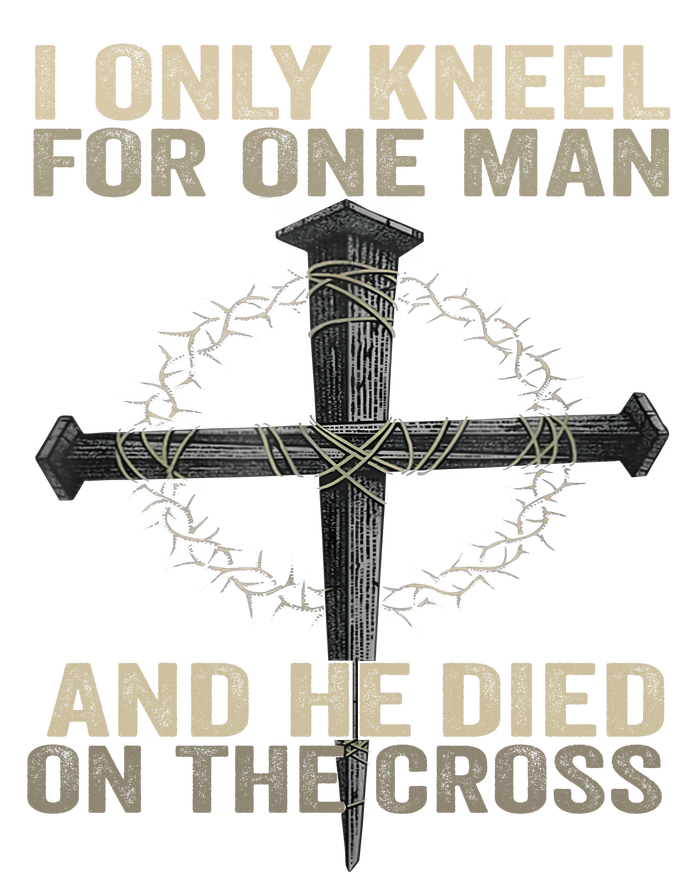 I Only Kneel For One Man And He Dies On The Cross Jesus Fun T-Shirt