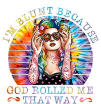 Im Blunt Because God Rolled Me That Way Retro Girl Tie Dye Womens California Wash Sweatshirt