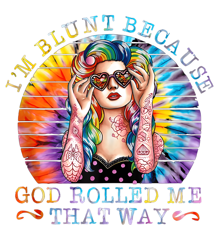 Im Blunt Because God Rolled Me That Way Retro Girl Tie Dye Womens California Wash Sweatshirt