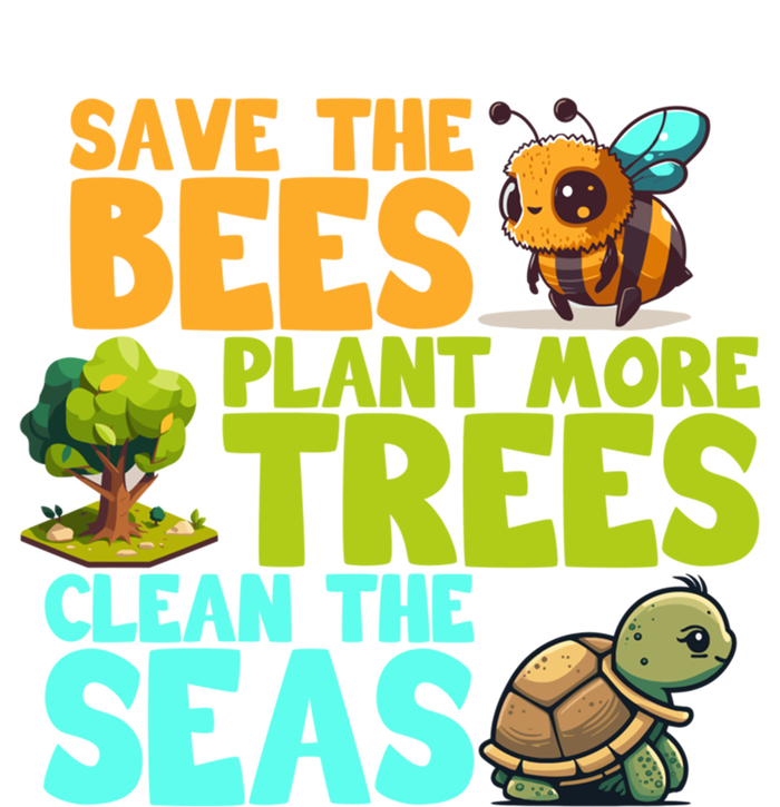 Save The Bees Plant More Trees Clean The Seas Earth Day Gift T-Shirt