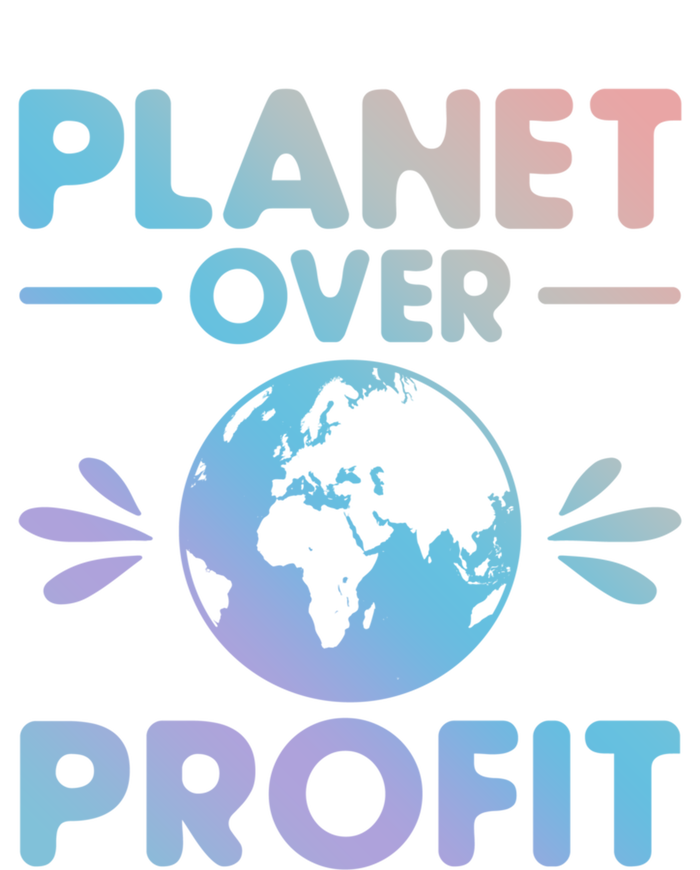 Planet Over Profit Environtalist Earth Day Everyday Cool Gift T-Shirt