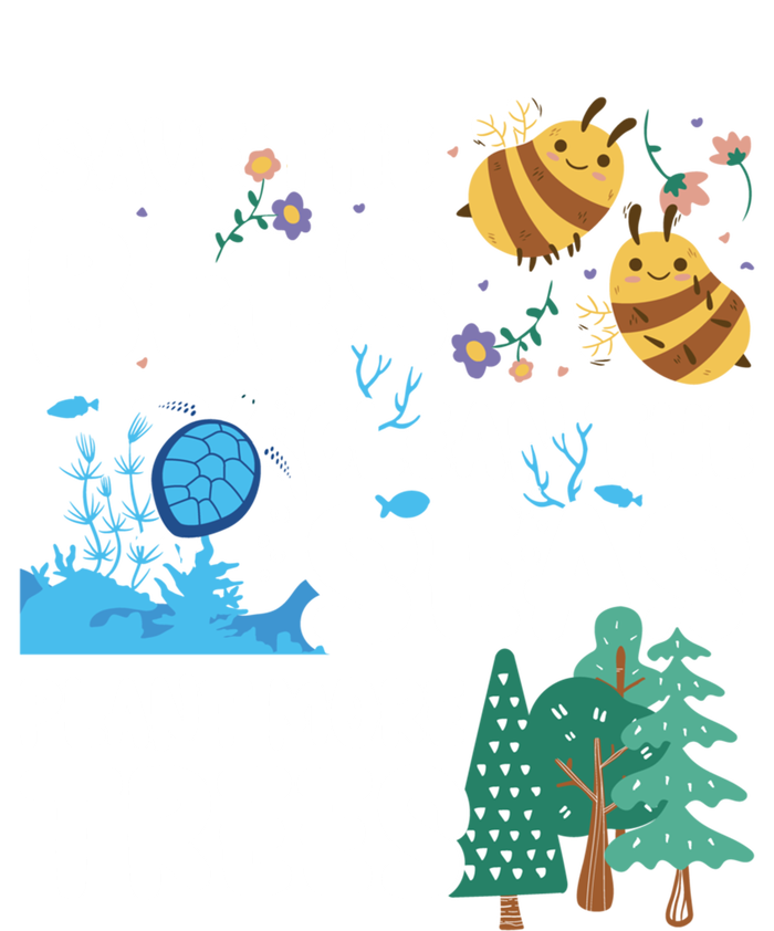 Save The Bees Clean The Seas Plant More Trees Earth Day Cool Gift T-Shirt