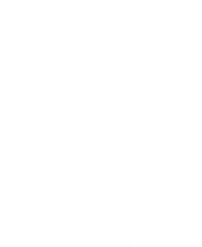 Save The Bees Plant More Trees Clean The Seas Titties Funny Gift T-Shirt