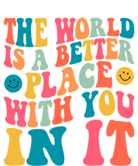 The World Is A Better Place With You In It Back Printed Gift T-Shirt