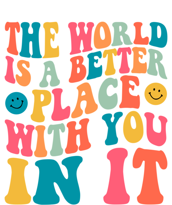 The World Is A Better Place With You In It Back Printed Gift T-Shirt