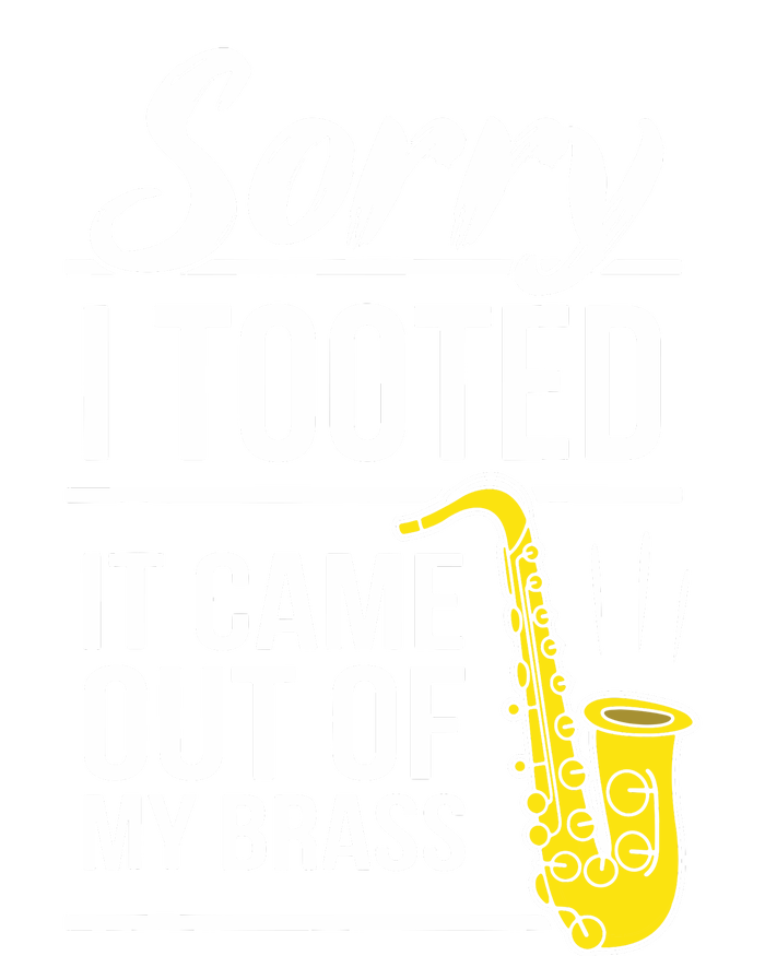 Sorry I Tooted Brass Saxophonist Saxist Sax Saxophone T-Shirt