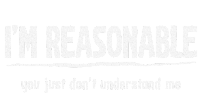 Funny Sarcastic I'm Reasonable You Don't Understand T-Shirt