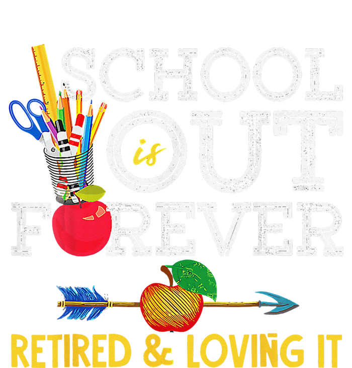 School Is Out Forever Retired And Loving It Retirement T-Shirt