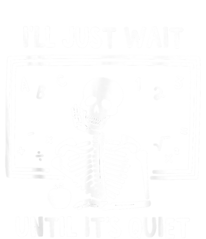 I’ll Just Wait Until It’s Quiet Skeleton Teacher Premium T-Shirt