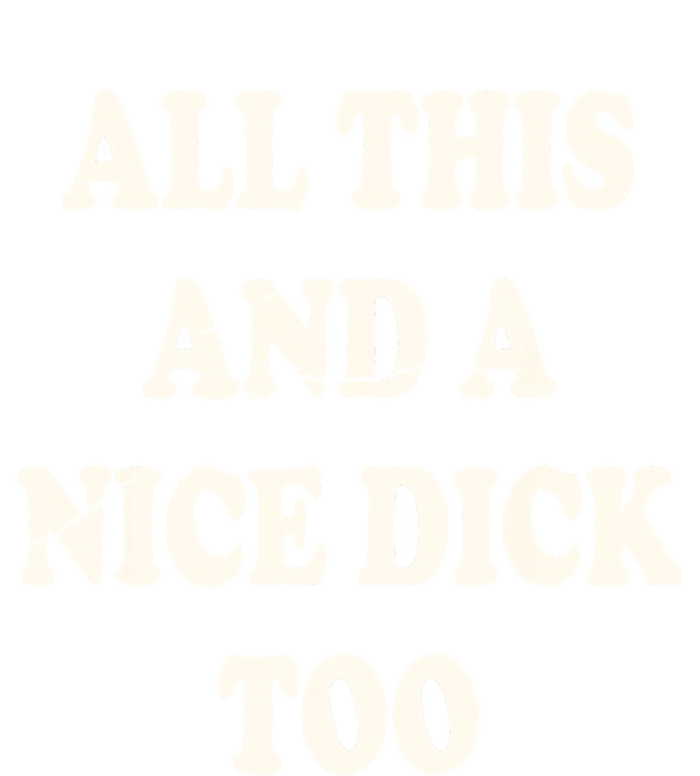 All This And A Nice Dick Too Vintage Offensive Adult Humor Long Sleeve Shirt