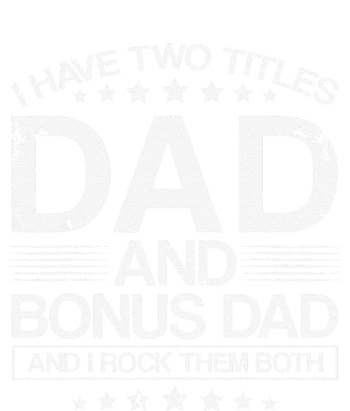 I Have Two Titles Dad And Bonus Dad And I Rock Them Both Dad T-Shirt