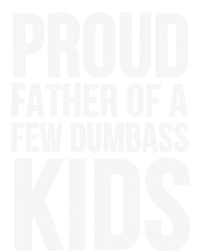 Fathers Day Funny Gift Proud Father Of A Few Dumbass T-Shirt