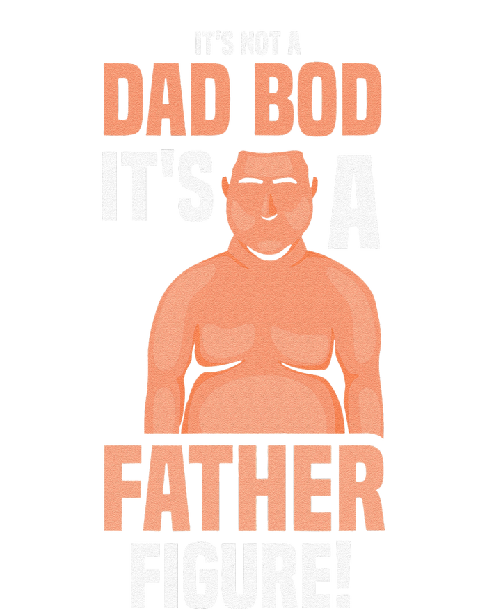 Its Not A Dad Bod Its A Father Figure Daddy Fathers Day Gift T-Shirt