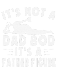 Its Not A Dad Bod Its A Father Figure Fathers Day Funny Gift T-Shirt