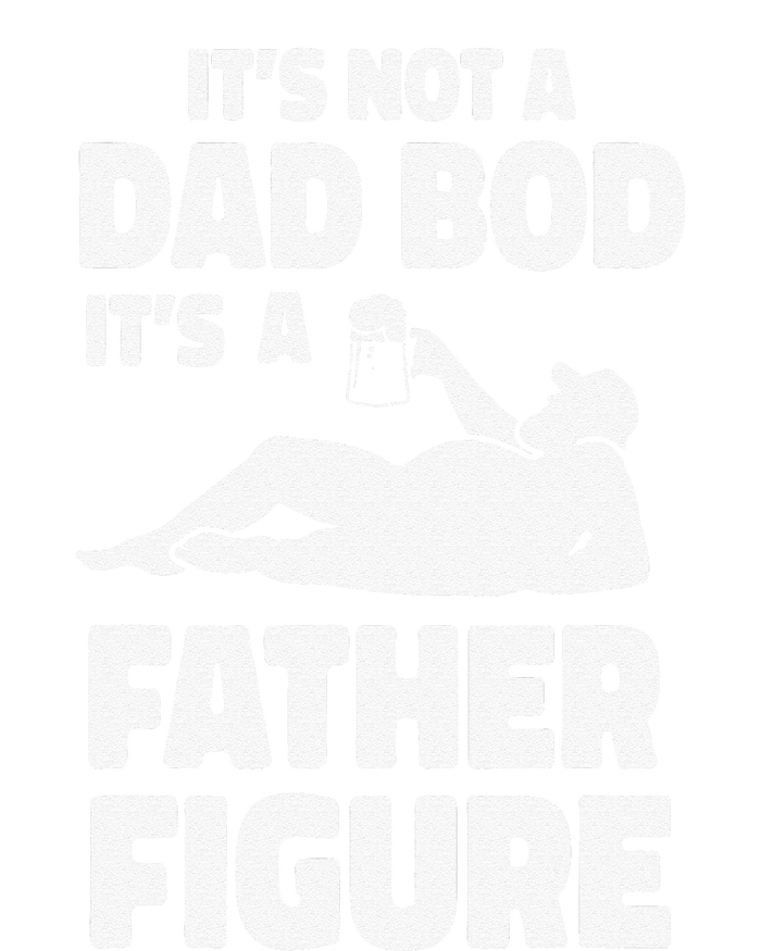 Funny Its Not A Dad Bod Its A Father Figure Funny Fathers Day Gift T-Shirt