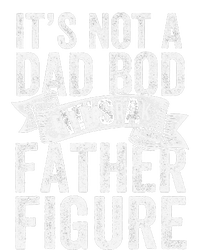 Funny Its Not A Dad Bod Its A Father Figure Funny Fathers Day T-Shirt