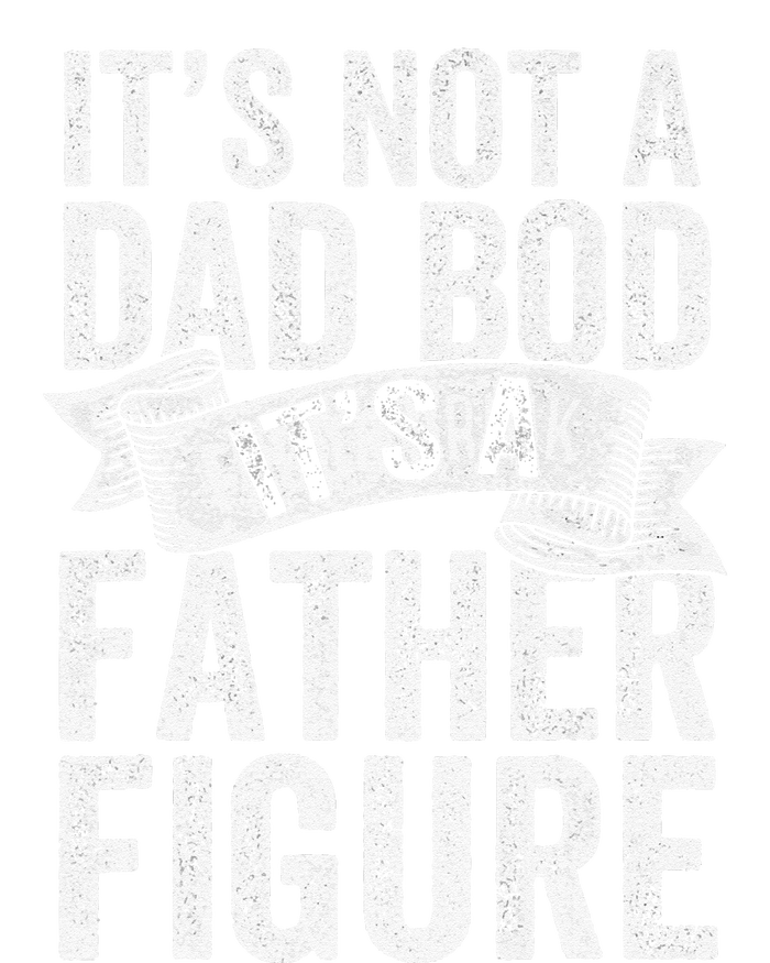 Funny Its Not A Dad Bod Its A Father Figure Funny Fathers Day T-Shirt