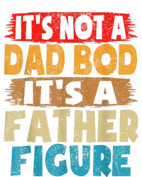 Funny Its Not A Dad Bod Its A Father Figure Funny Fathers Day Gift T-Shirt