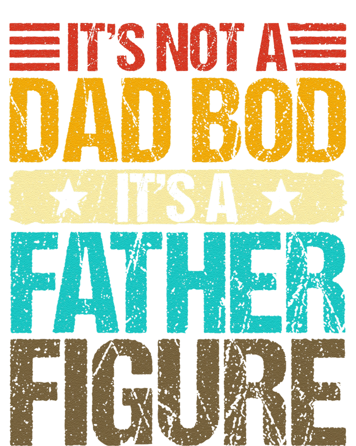 Its Not A Dad Bod Its A Father Figure Vintage Fathers Day Gift T-Shirt