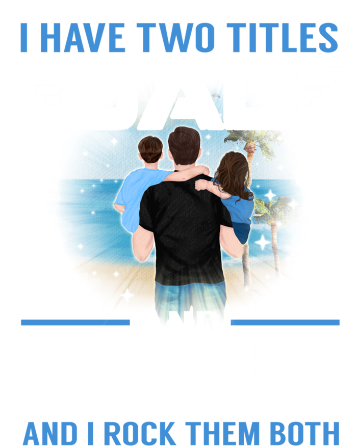 I Have Two Titles Dad And Engineer Funny Fathers Day Cool Gift Tall Sweatshirt