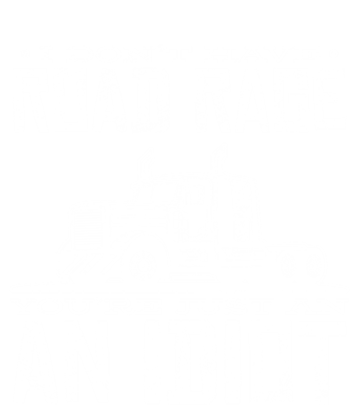 Im Not Angry Youre Just An Idiotic Truck Driver Gift T-Shirt