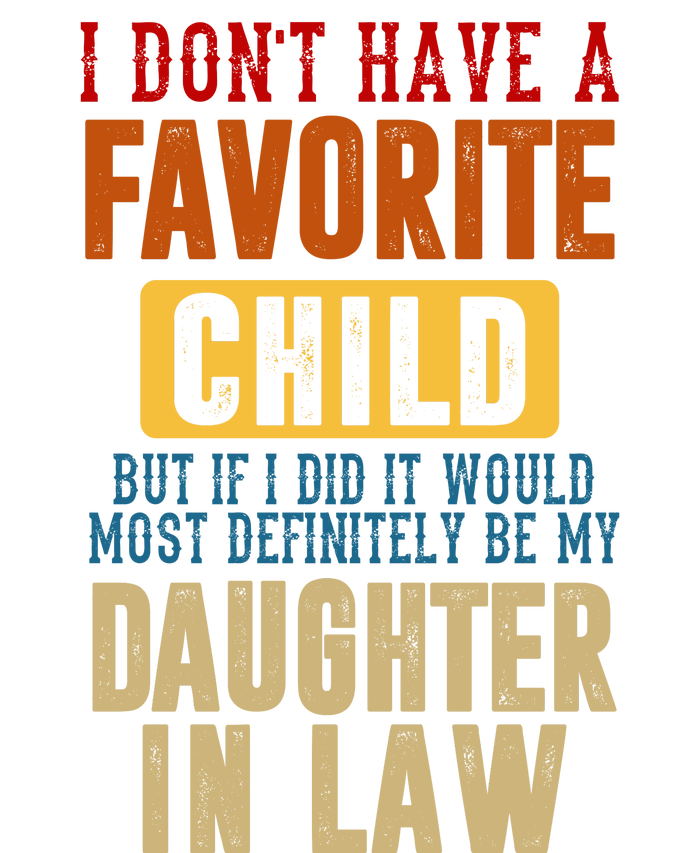 If I Had A Favorite Child It Would Most Definitely Be My Daughter In Law Tall T-Shirt