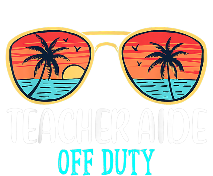 Teacher Aide Off Duty Happy Last Day Of School Summer T-Shirt